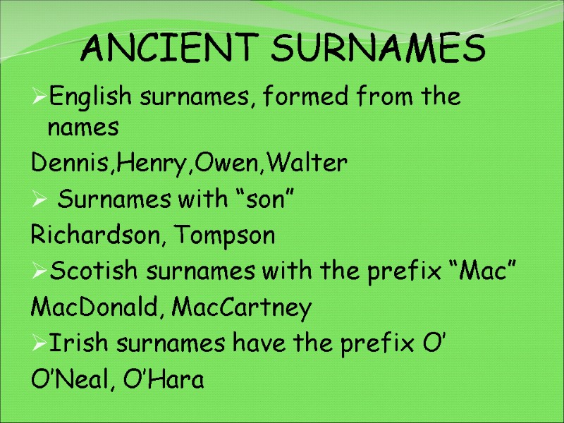 ANCIENT SURNAMES English surnames, formed from the names Dennis,Henry,Owen,Walter  Surnames with “son” Richardson,